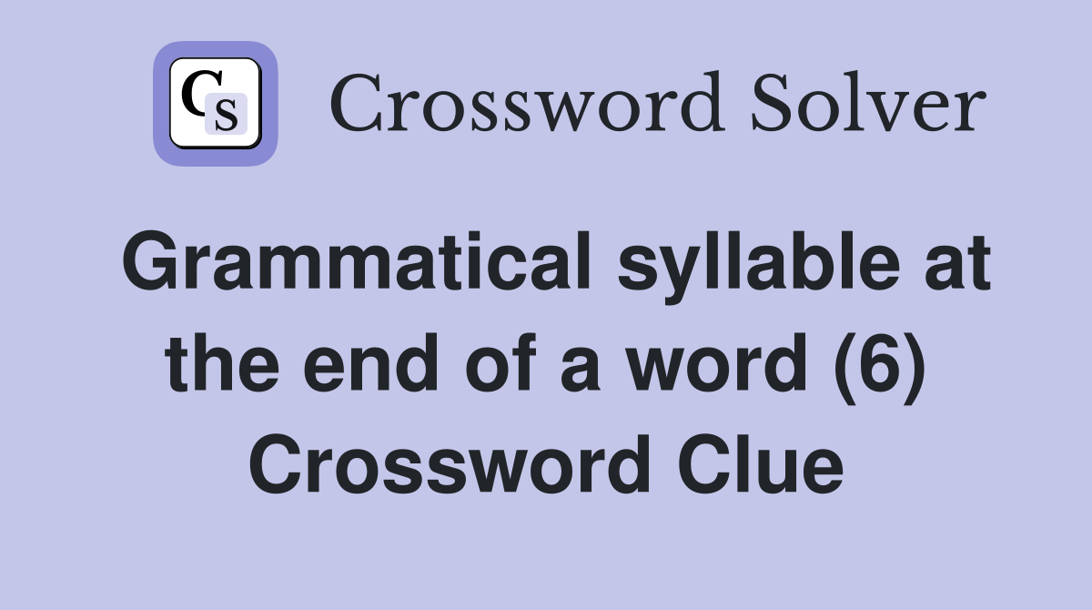 Grammatical syllable at the end of a word (6) Crossword Clue