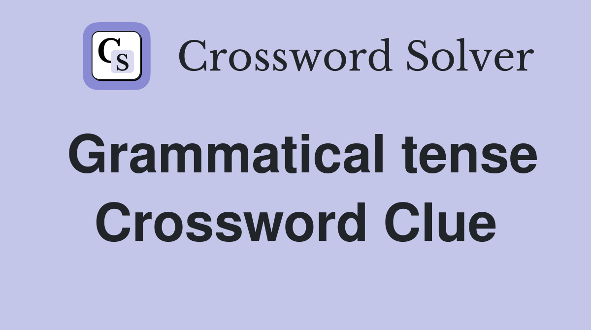 Grammatical tense Crossword Clue