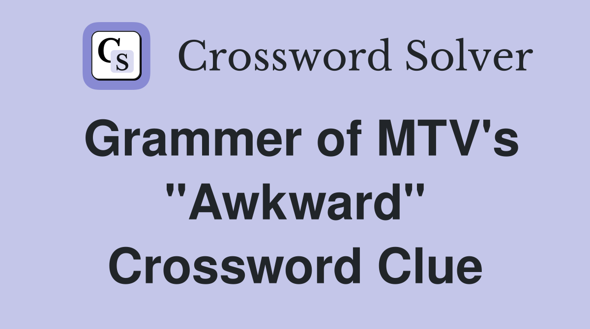 Grammer of MTV's "Awkward" Crossword Clue