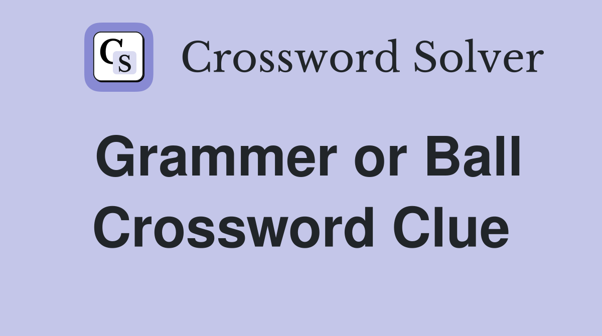 Grammer or Ball Crossword Clue