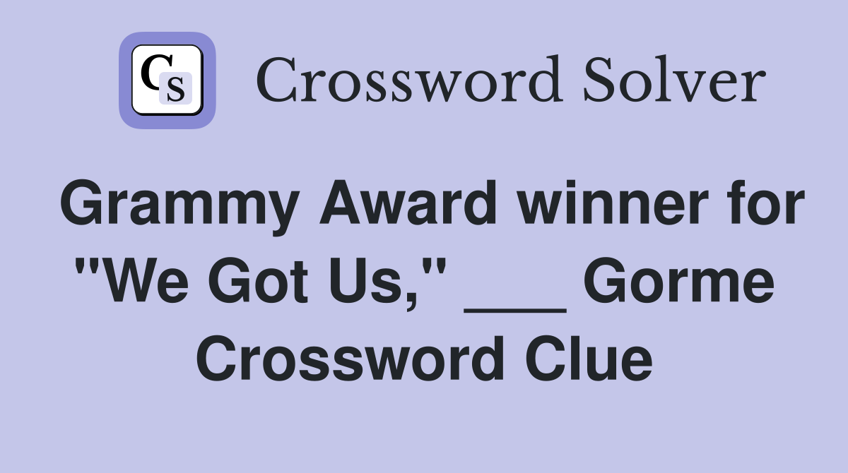 Grammy Award winner for "We Got Us," ___ Gorme Crossword Clue