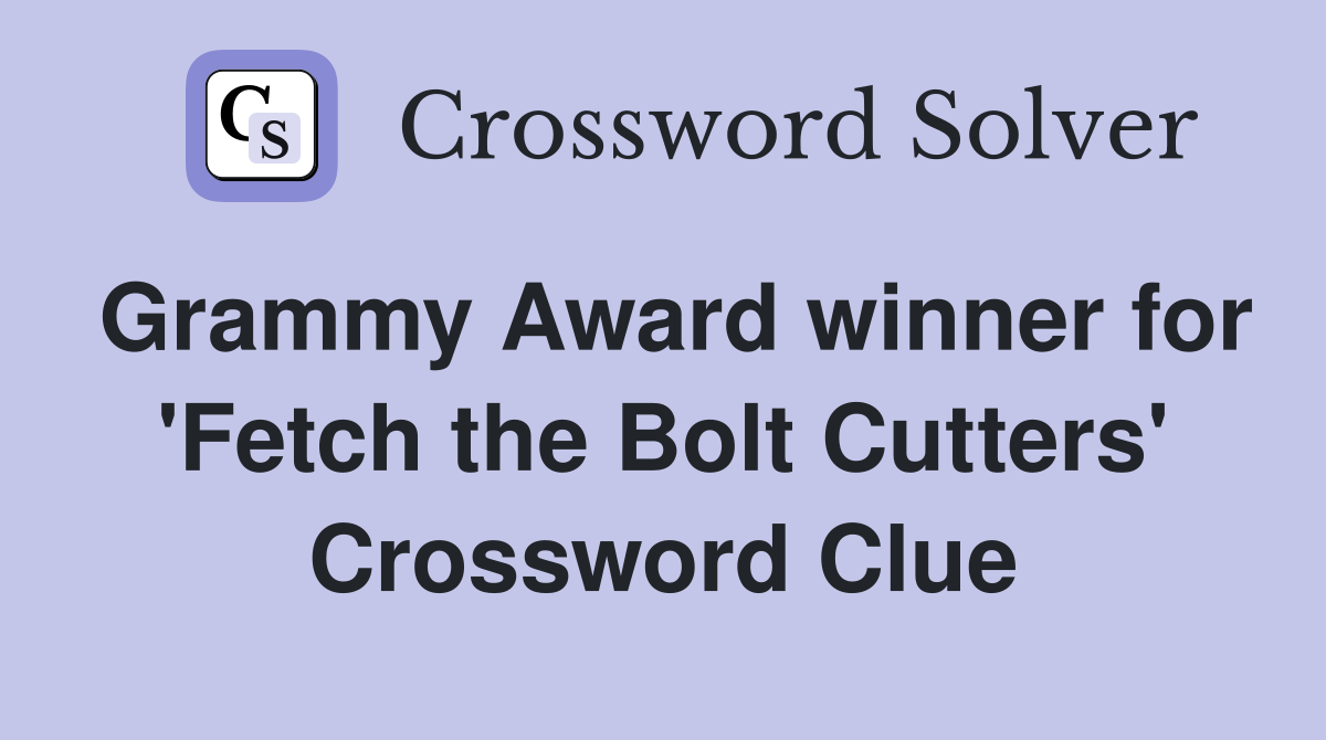 Grammy Award winner for 'Fetch the Bolt Cutters' Crossword Clue