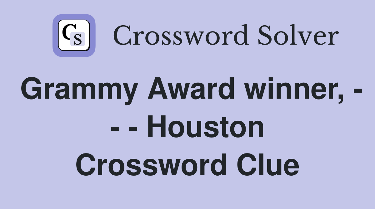 Grammy Award winner, - - - Houston Crossword Clue