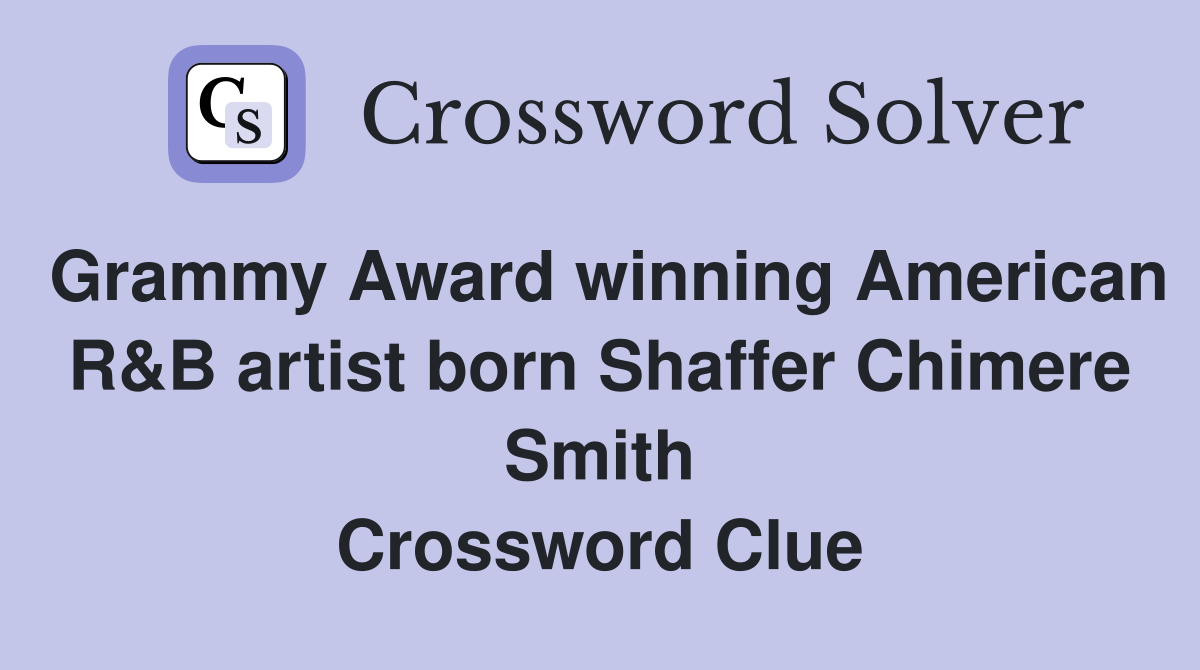 Grammy Award winning American R&B artist born Shaffer Chimere Smith Crossword Clue