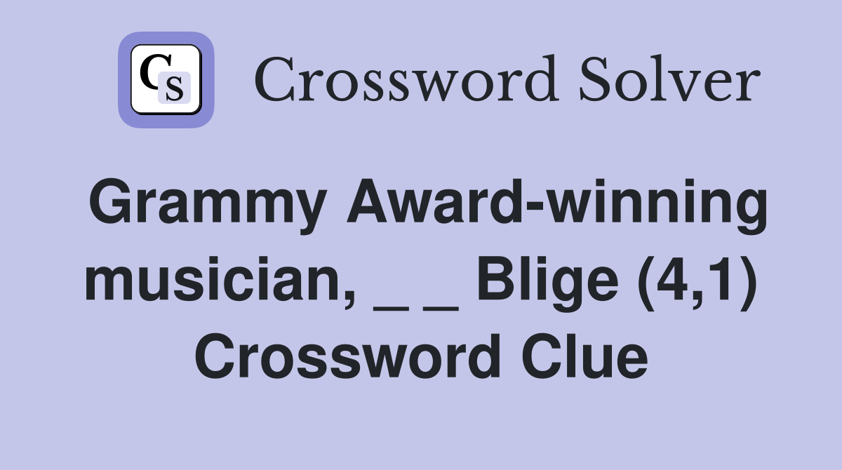 Grammy Award-winning musician, _ _ Blige (4,1) Crossword Clue