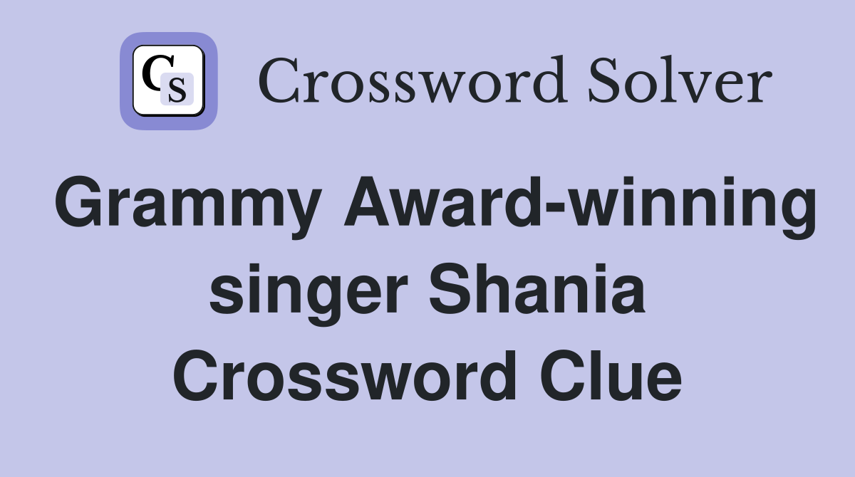 Grammy Award-winning singer Shania Crossword Clue