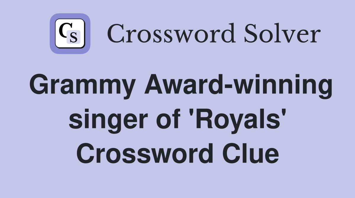 Grammy Award-winning singer of 'Royals' Crossword Clue