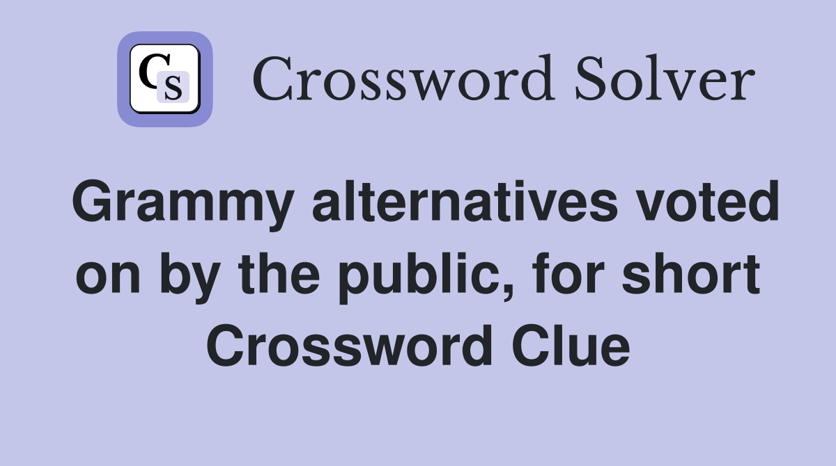Grammy alternatives voted on by the public, for short Crossword Clue