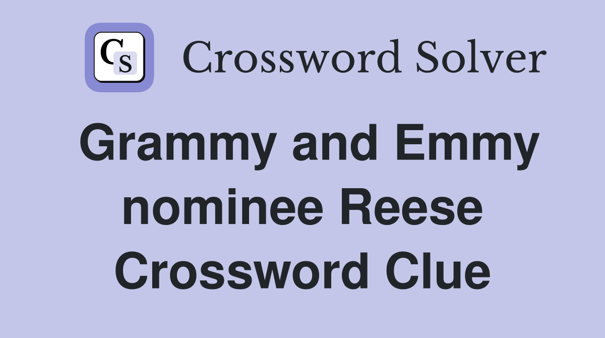Grammy and Emmy nominee Reese Crossword Clue