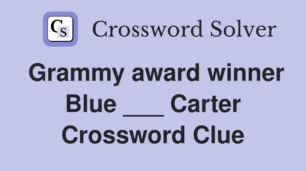 Grammy award winner Blue ___ Carter Crossword Clue