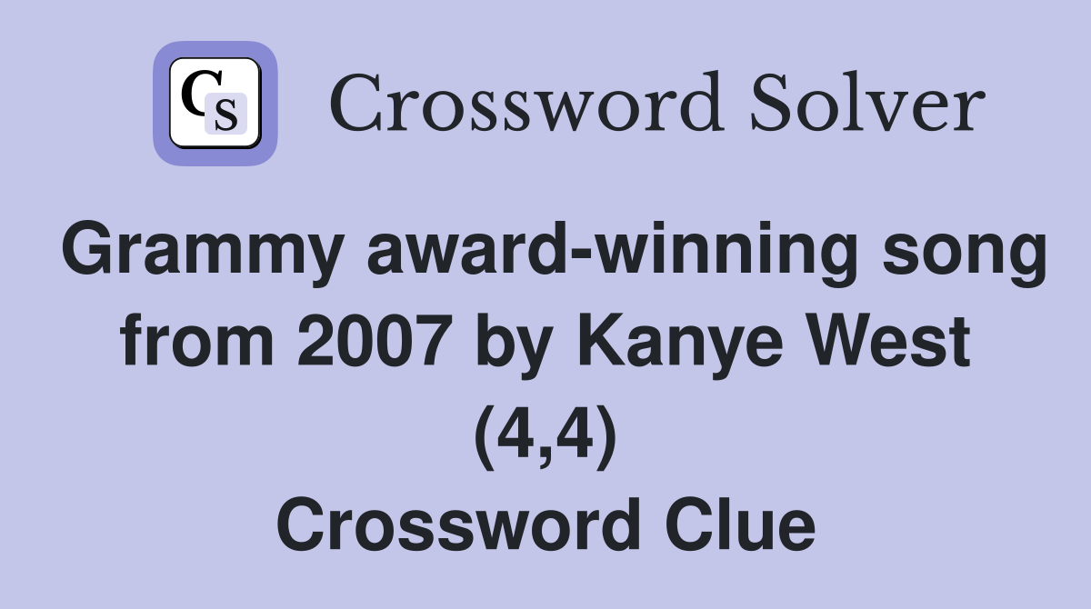 Grammy award-winning song from 2007 by Kanye West (4,4) Crossword Clue