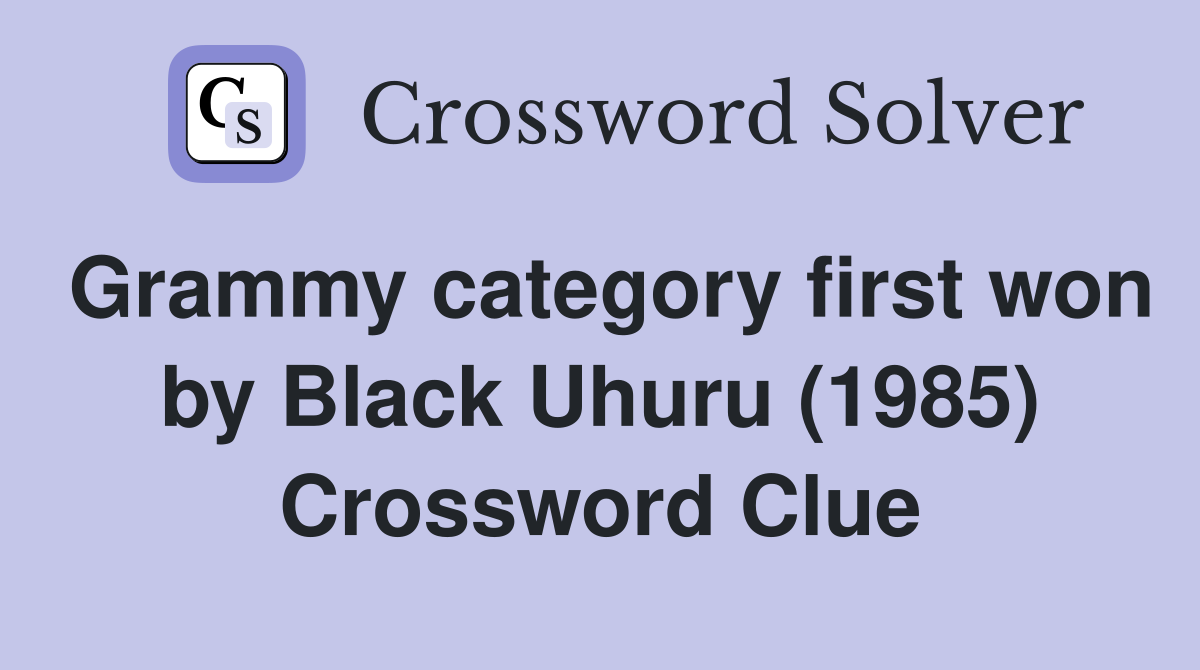 Grammy category first won by Black Uhuru (1985) Crossword Clue