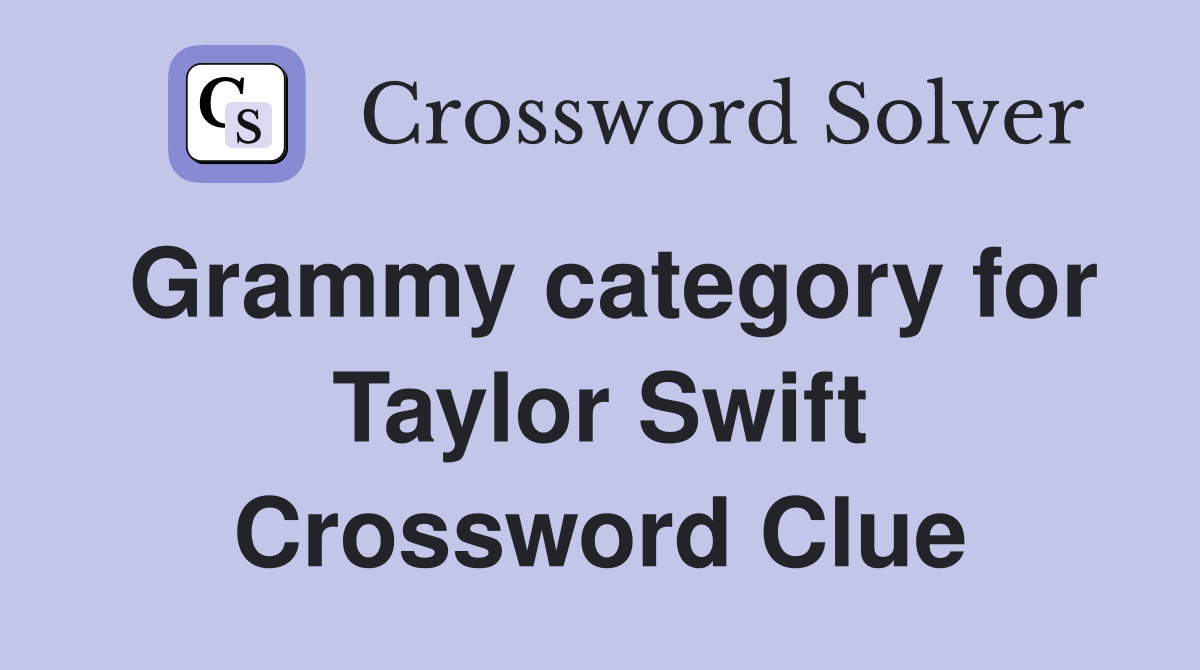 Grammy category for Taylor Swift Crossword Clue