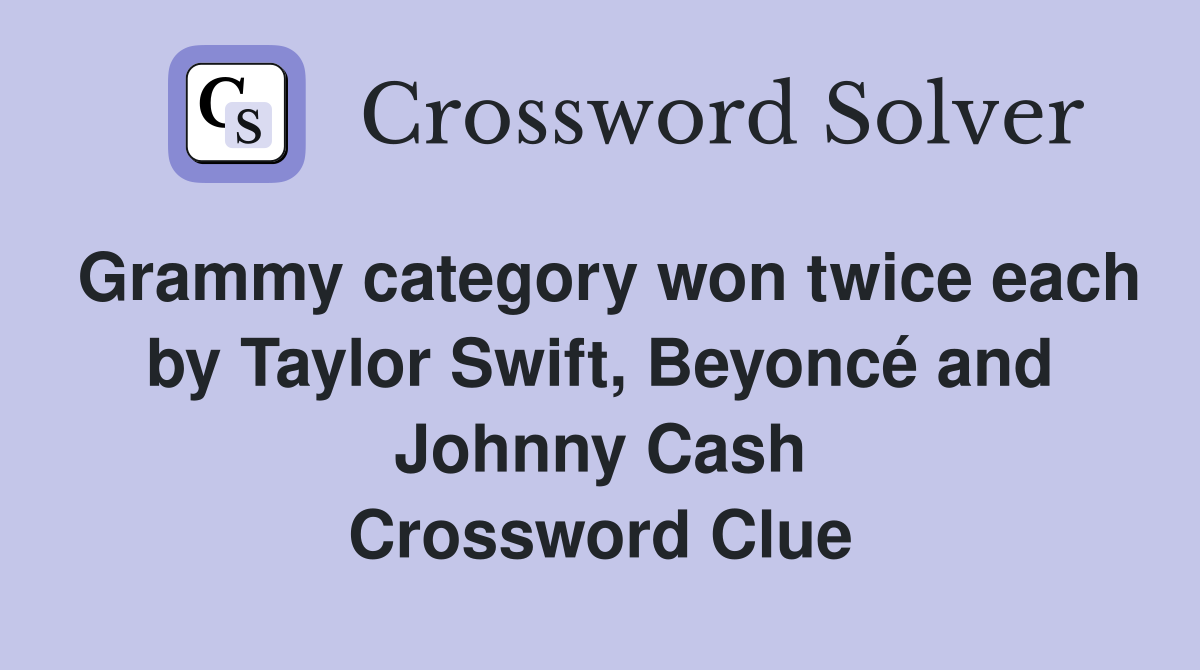 Grammy category won twice each by Taylor Swift, Beyoncé and Johnny Cash Crossword Clue