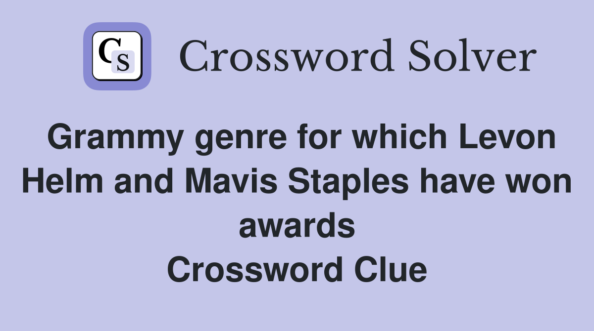 Grammy genre for which Levon Helm and Mavis Staples have won awards Crossword Clue