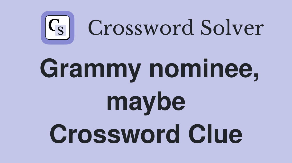 Grammy nominee, maybe Crossword Clue