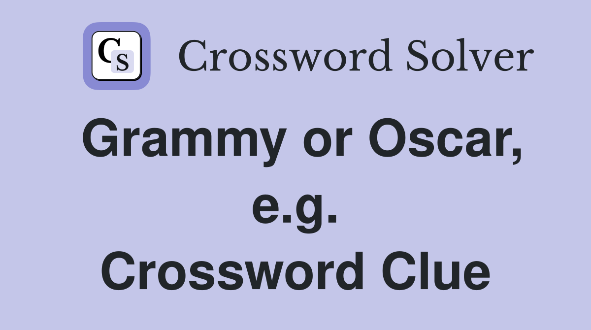 Grammy or Oscar, e.g. Crossword Clue