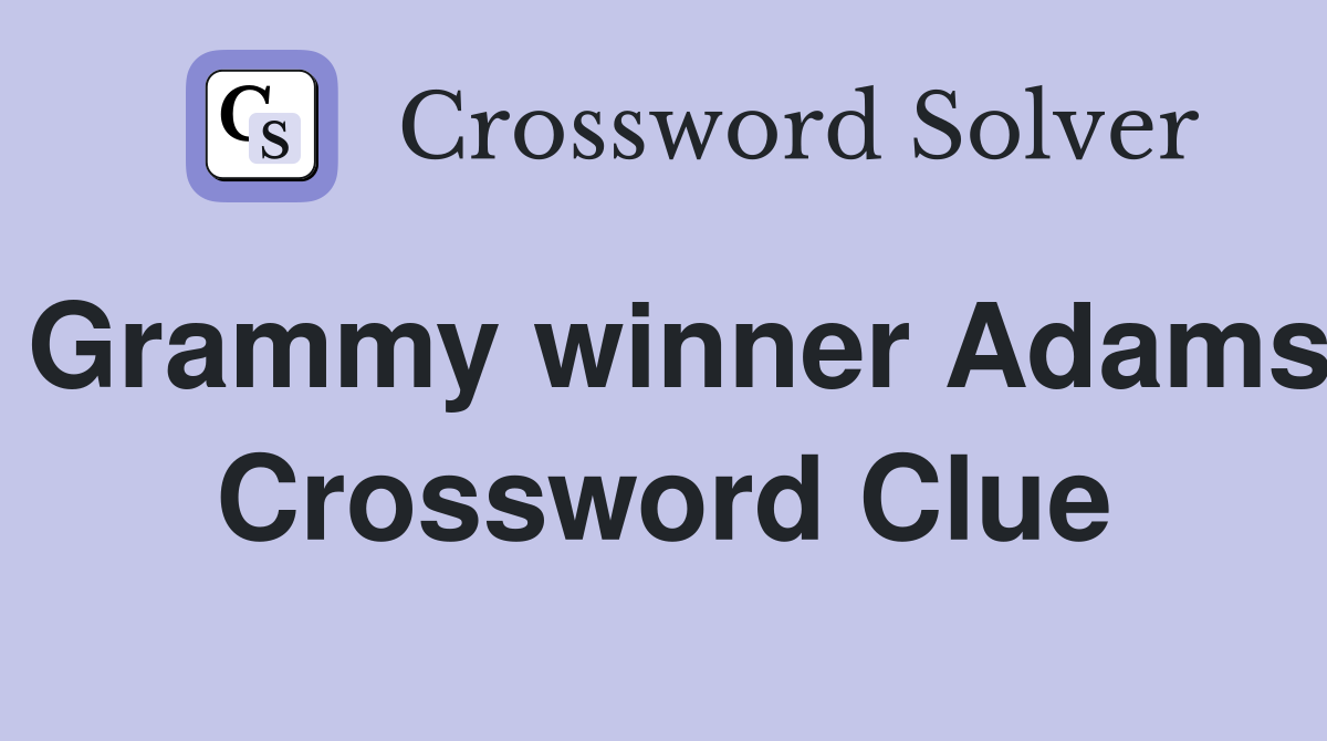 Grammy winner Adams Crossword Clue