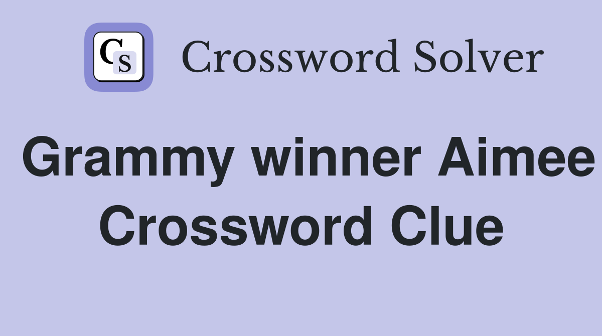 Grammy winner Aimee Crossword Clue