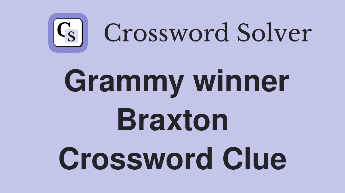 Grammy winner Braxton Crossword Clue