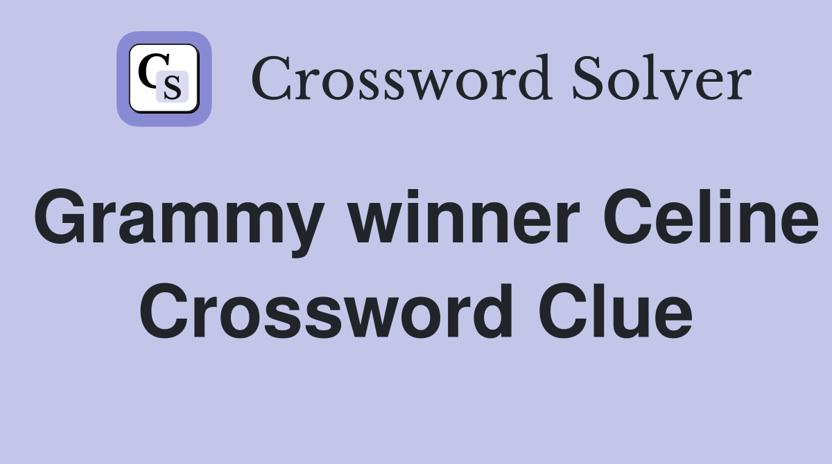 Grammy winner Celine Crossword Clue