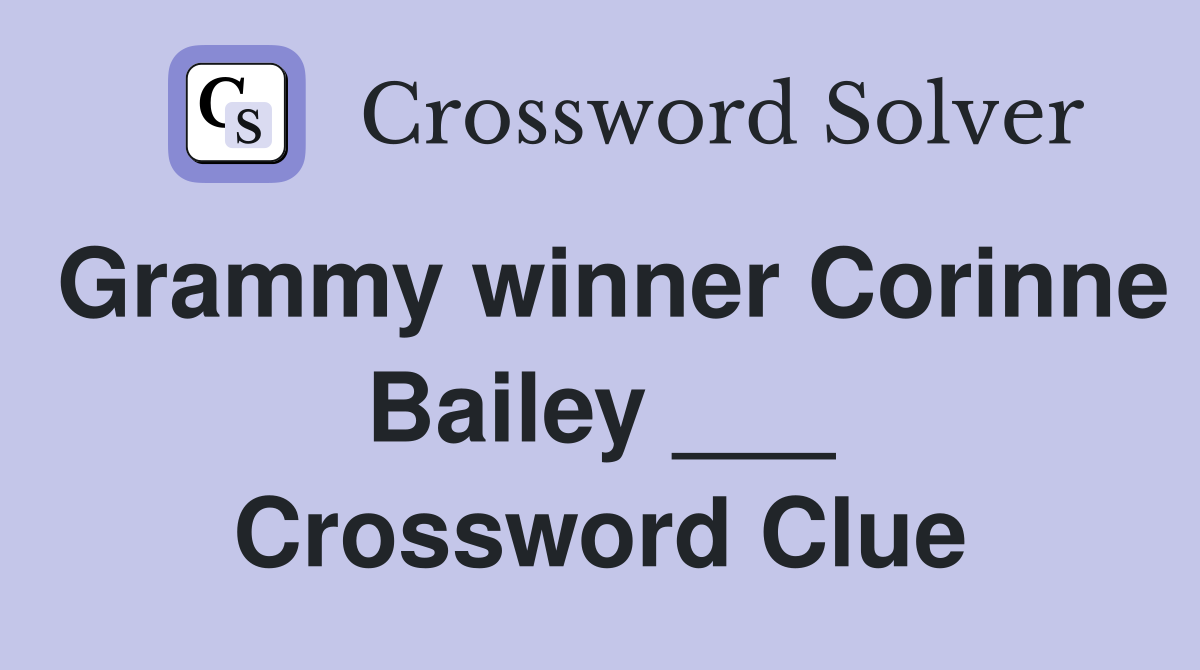 Grammy winner Corinne Bailey ___ Crossword Clue