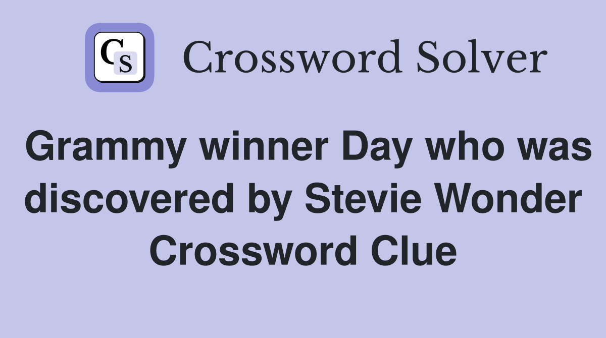 Grammy winner Day who was discovered by Stevie Wonder Crossword Clue