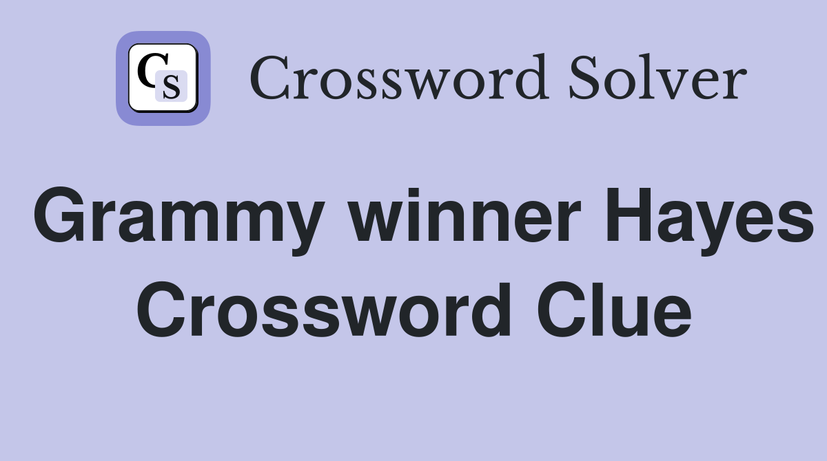Grammy winner Hayes Crossword Clue