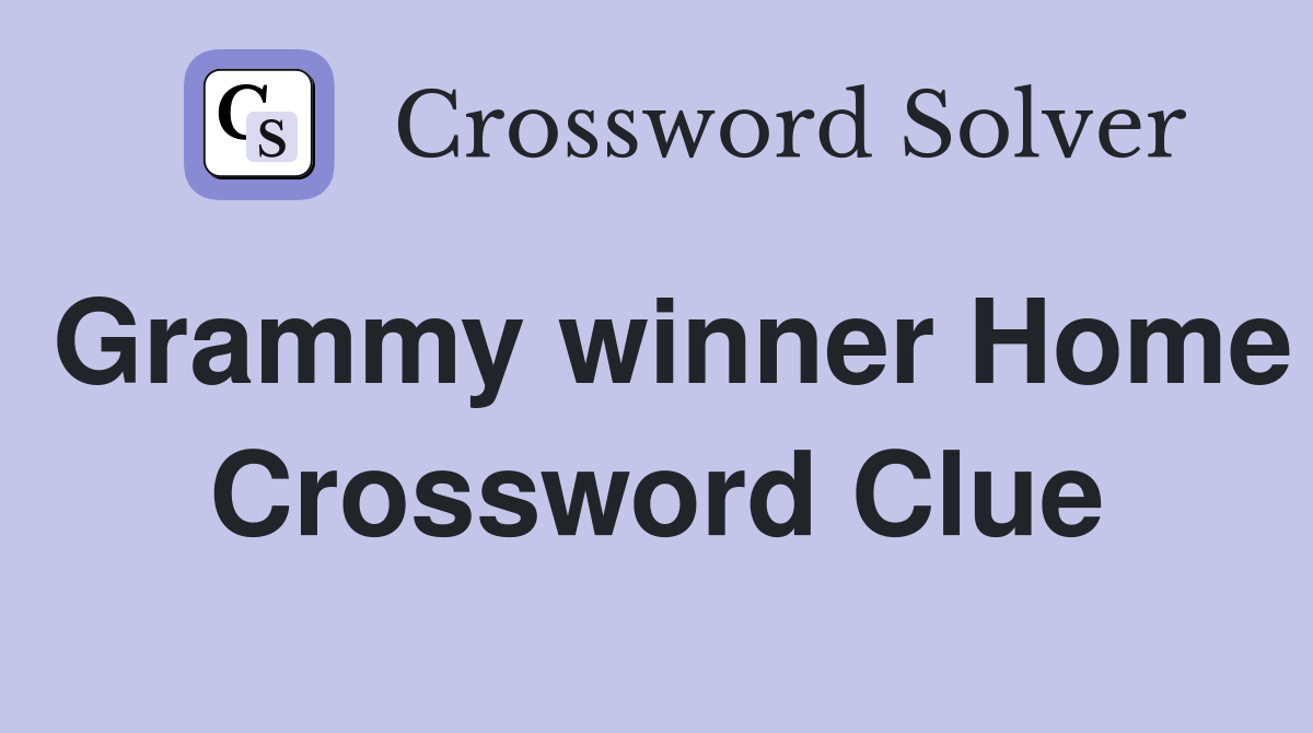 Grammy winner Home Crossword Clue