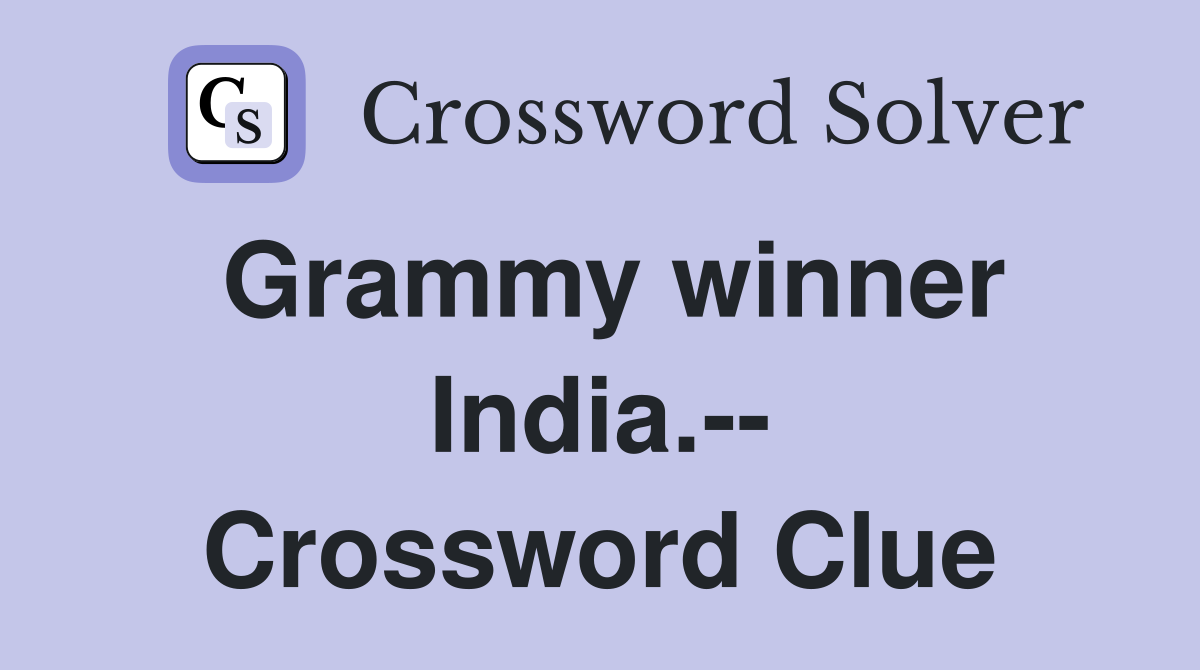 Grammy winner India.-- Crossword Clue