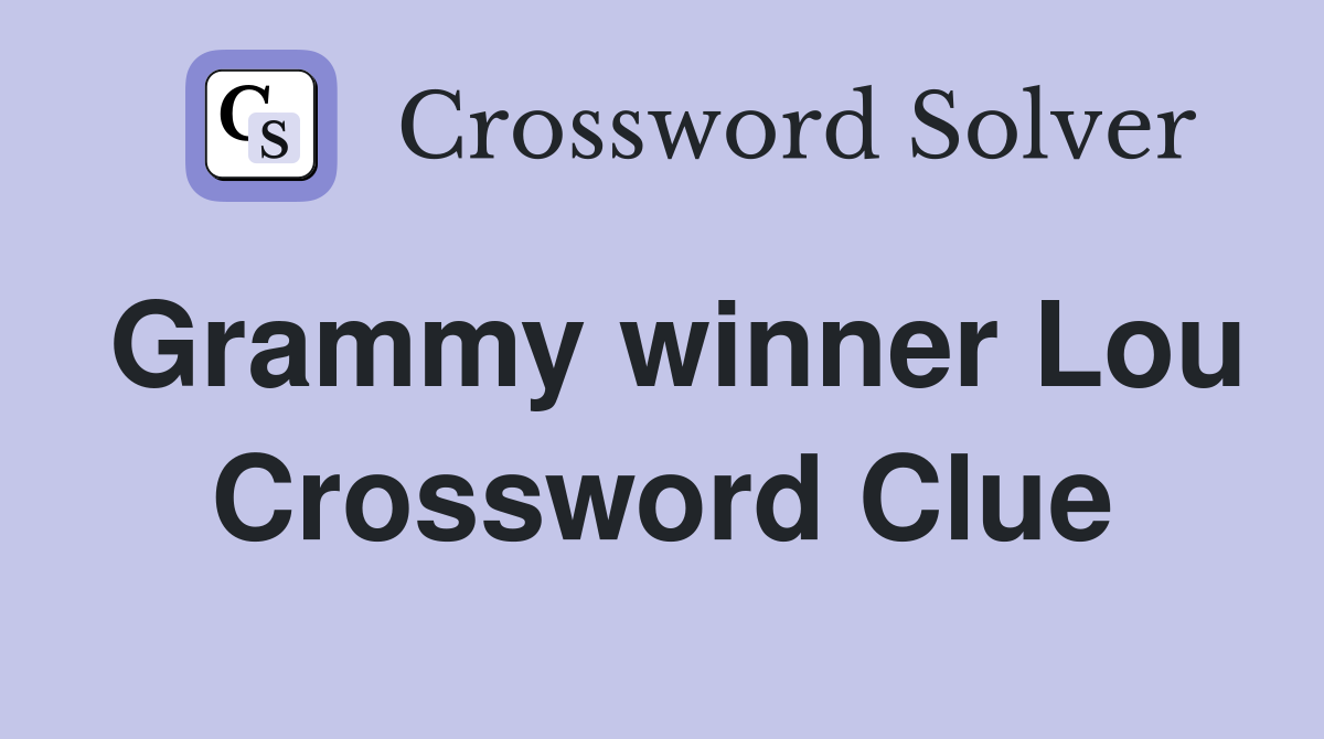 Grammy winner Lou Crossword Clue