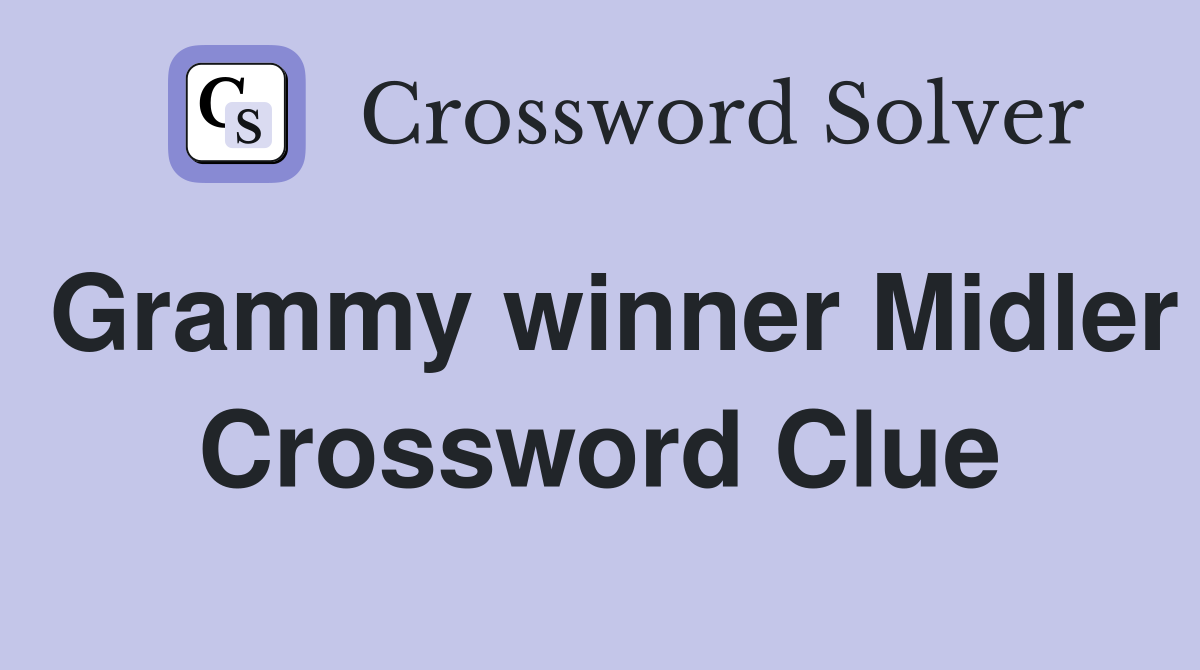 Grammy winner Midler Crossword Clue