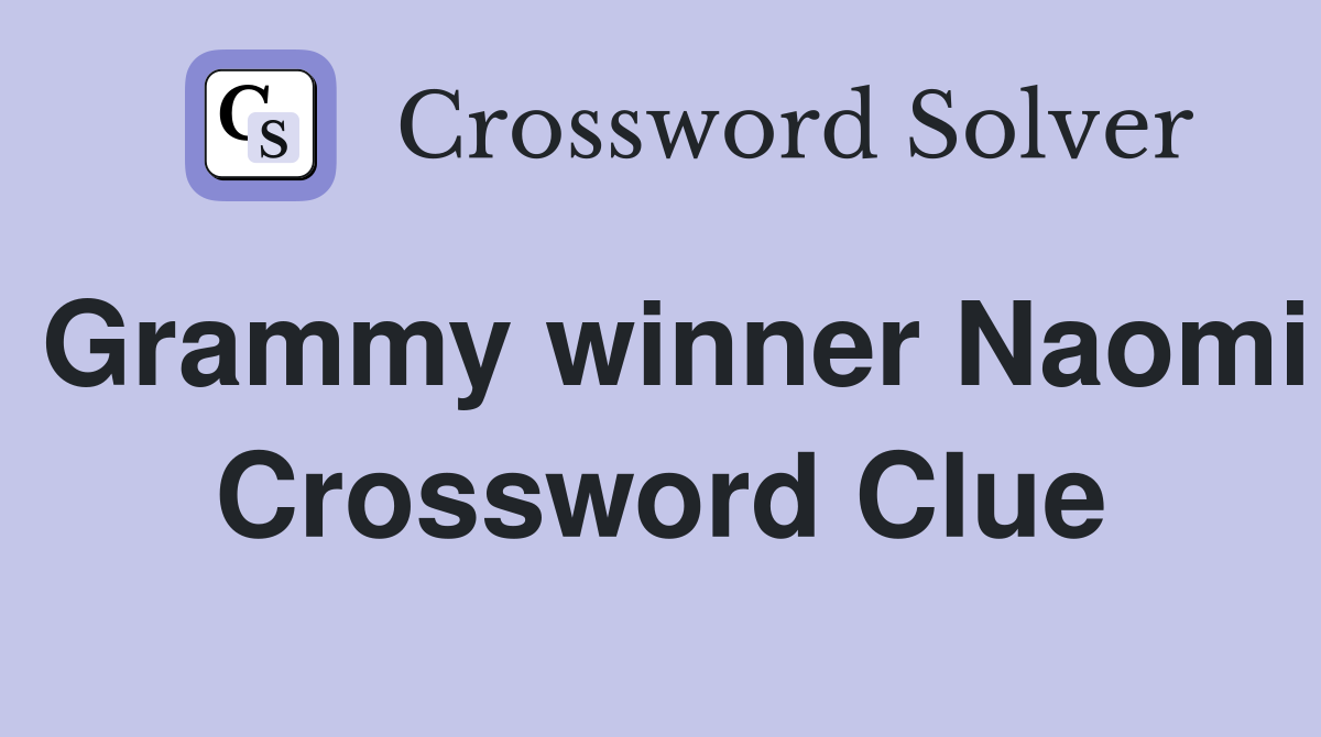 Grammy winner Naomi Crossword Clue