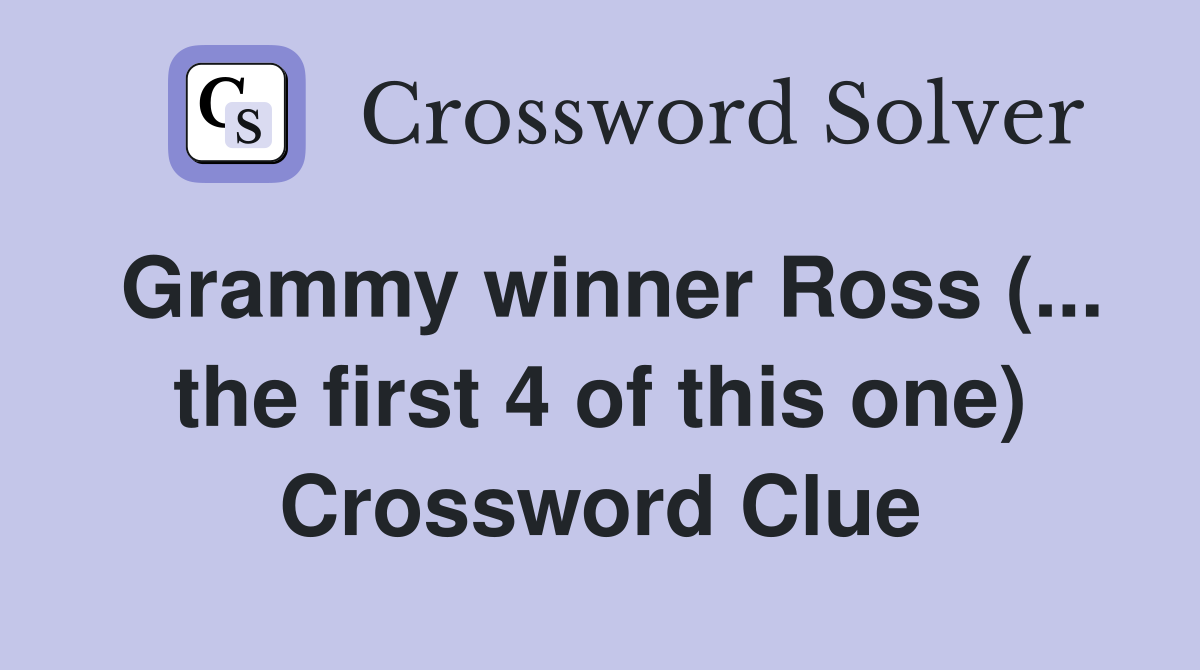 Grammy winner Ross (... the first 4 of this one) Crossword Clue