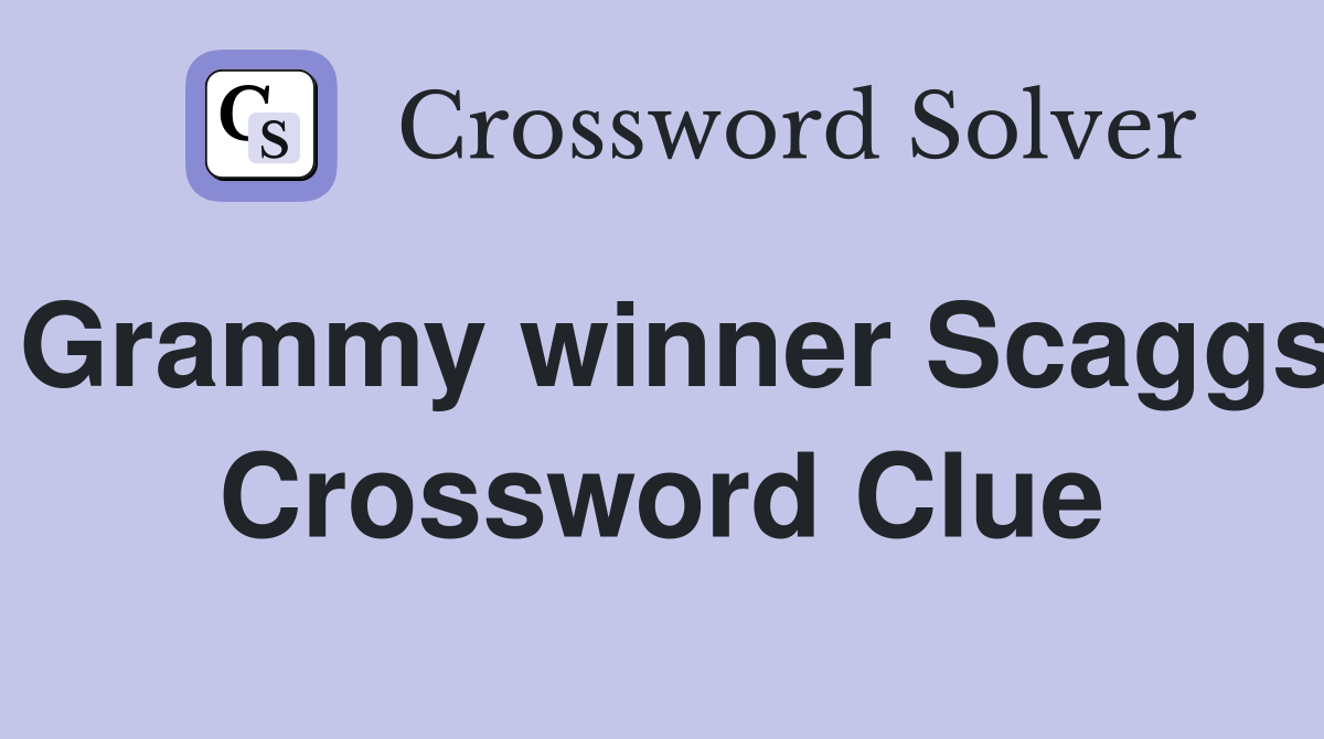 Grammy winner Scaggs Crossword Clue