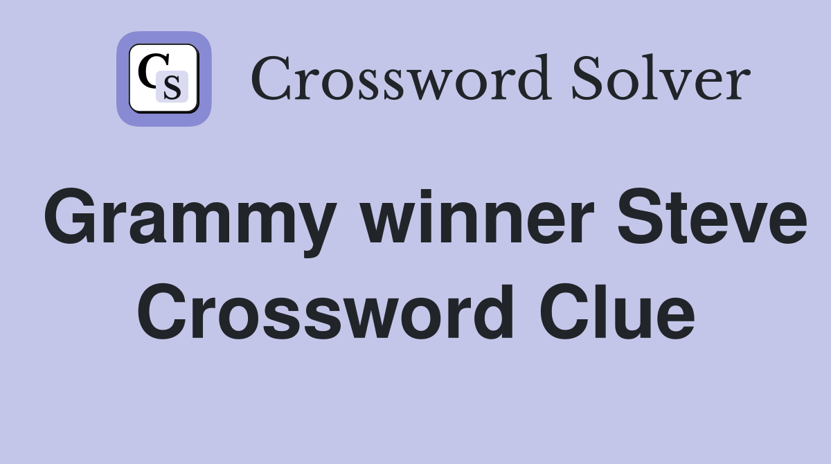 Grammy winner Steve Crossword Clue