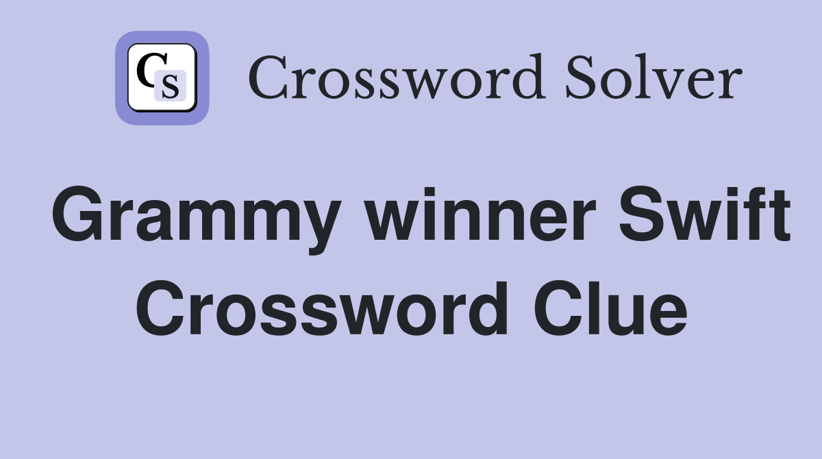 Grammy winner Swift Crossword Clue