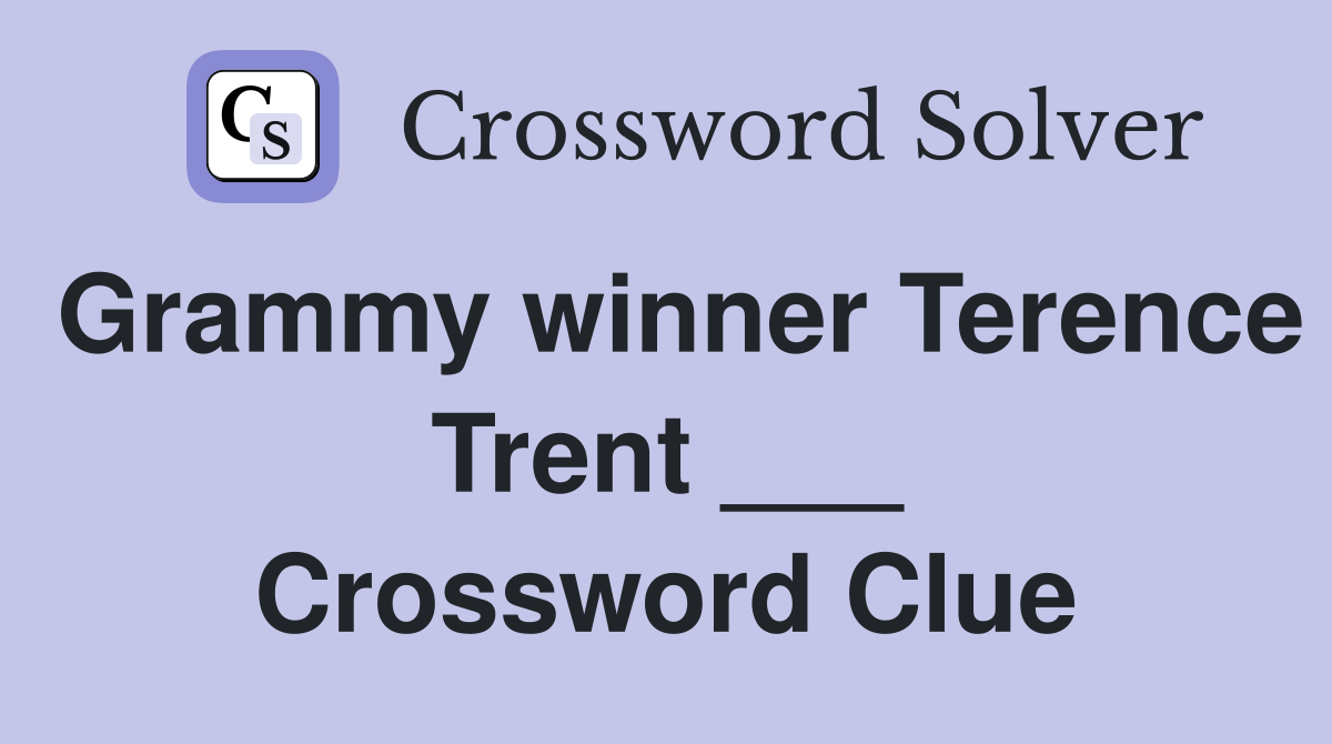 Grammy winner Terence Trent ___ Crossword Clue