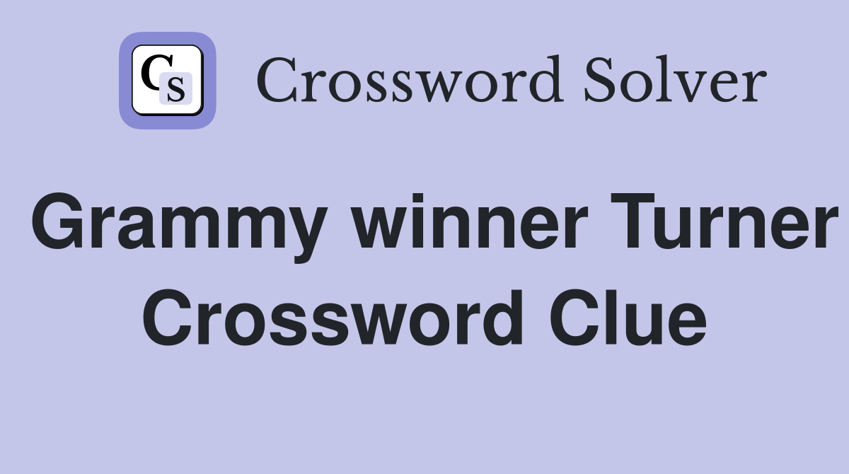 Grammy winner Turner Crossword Clue
