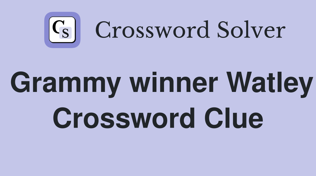 Grammy winner Watley Crossword Clue