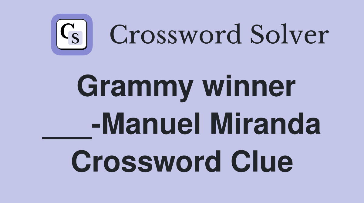 Grammy winner ___-Manuel Miranda Crossword Clue