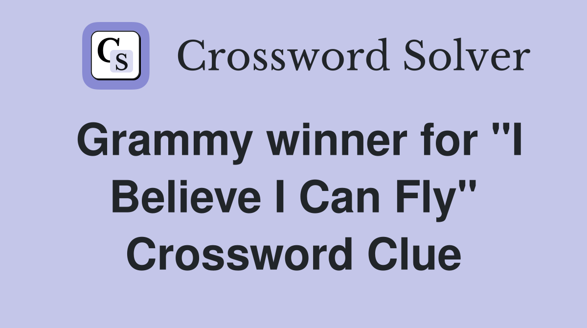 Grammy winner for "I Believe I Can Fly" Crossword Clue