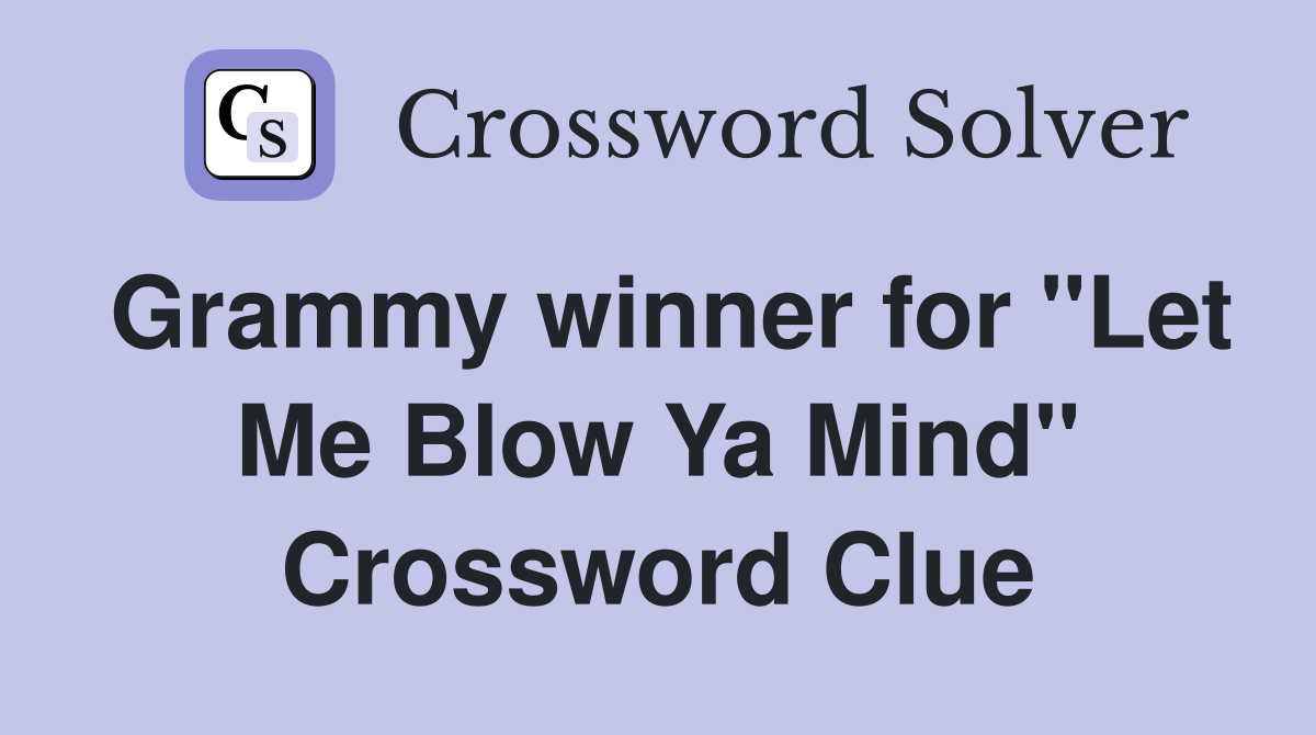 Grammy winner for "Let Me Blow Ya Mind" Crossword Clue