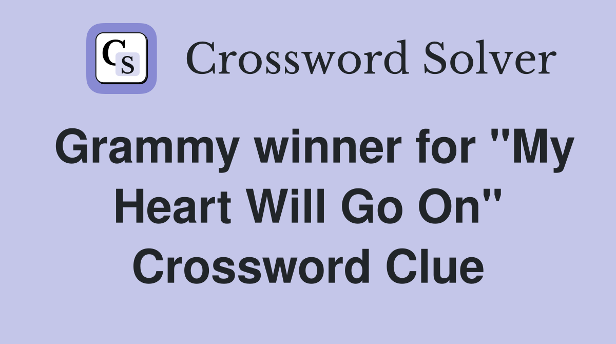 Grammy winner for "My Heart Will Go On" Crossword Clue