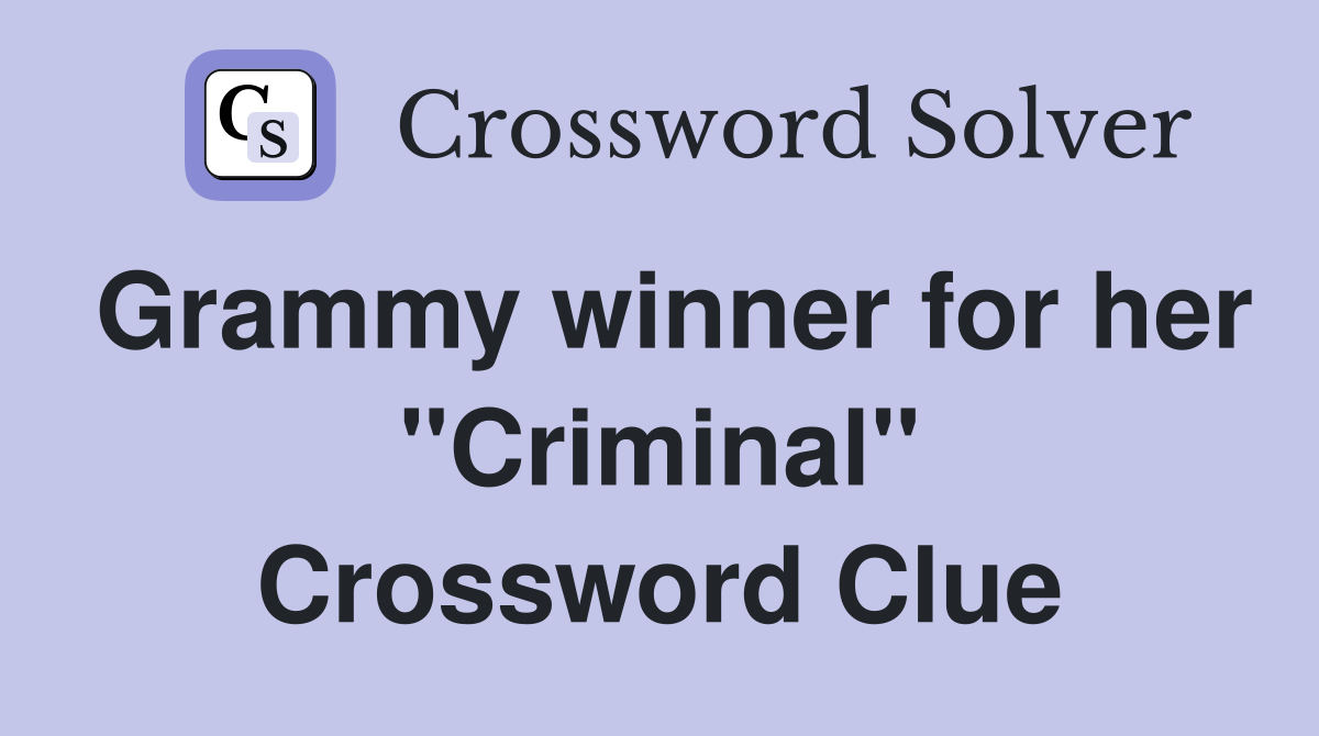 Grammy winner for her "Criminal" Crossword Clue