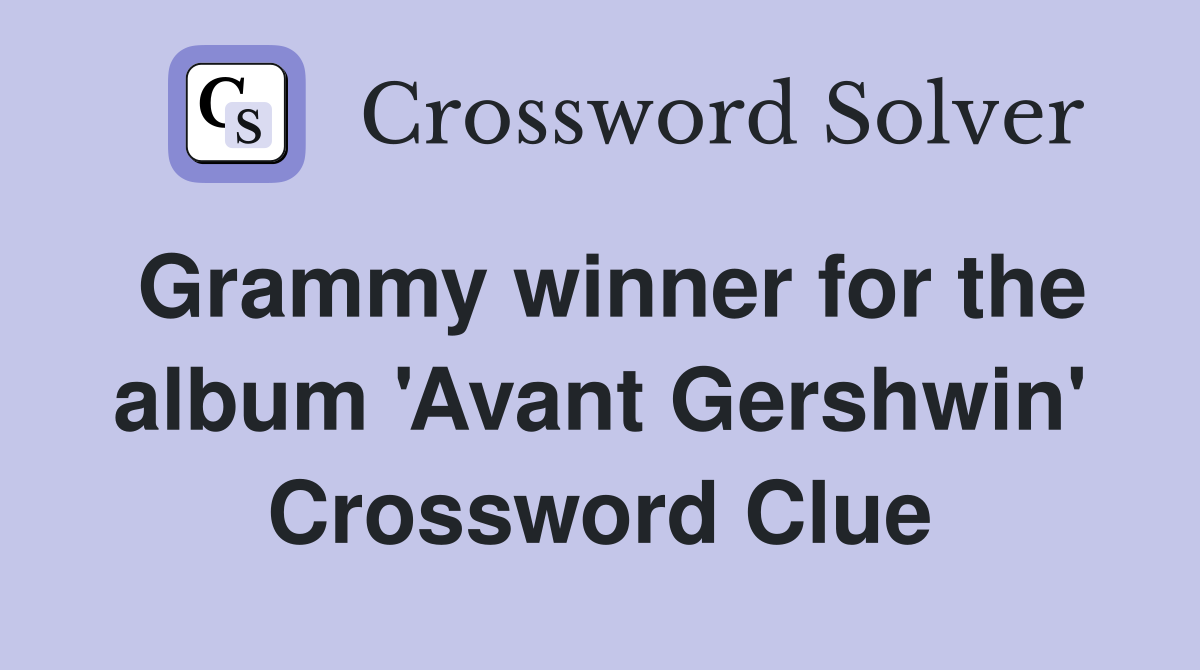 Grammy winner for the album 'Avant Gershwin' Crossword Clue