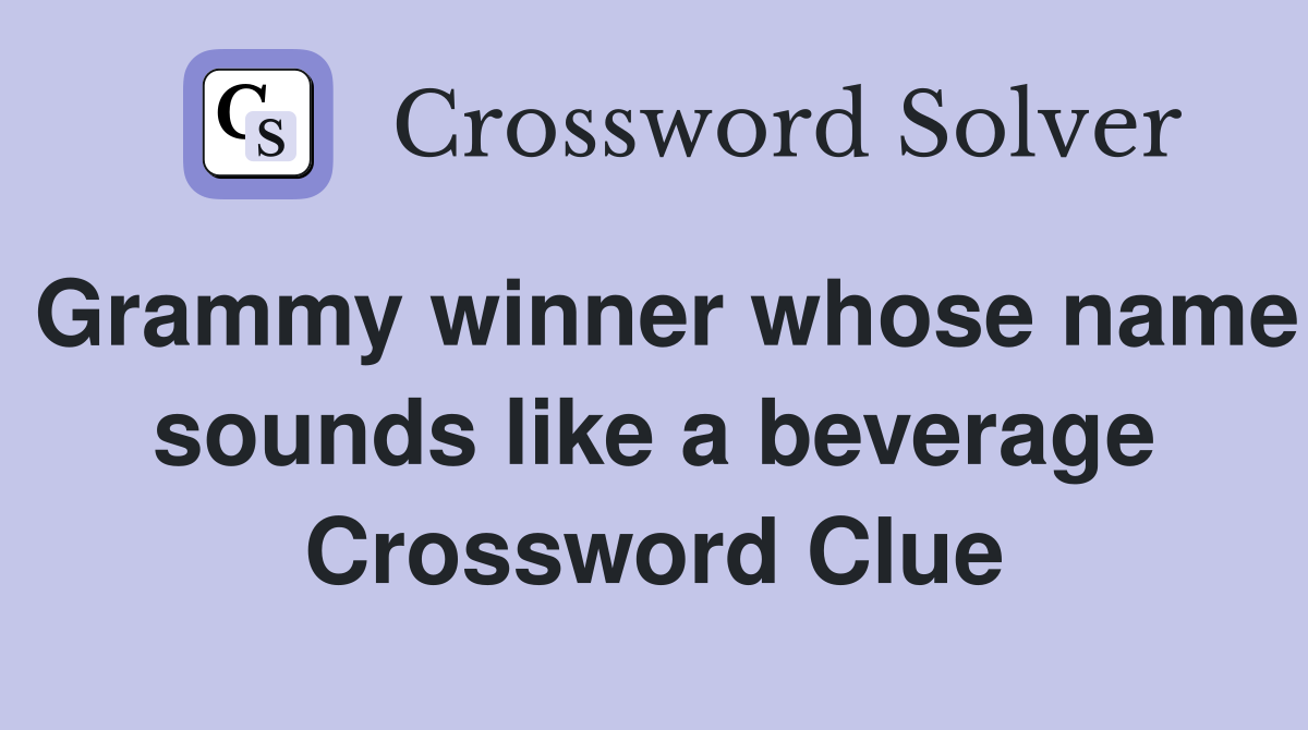 Grammy winner whose name sounds like a beverage Crossword Clue