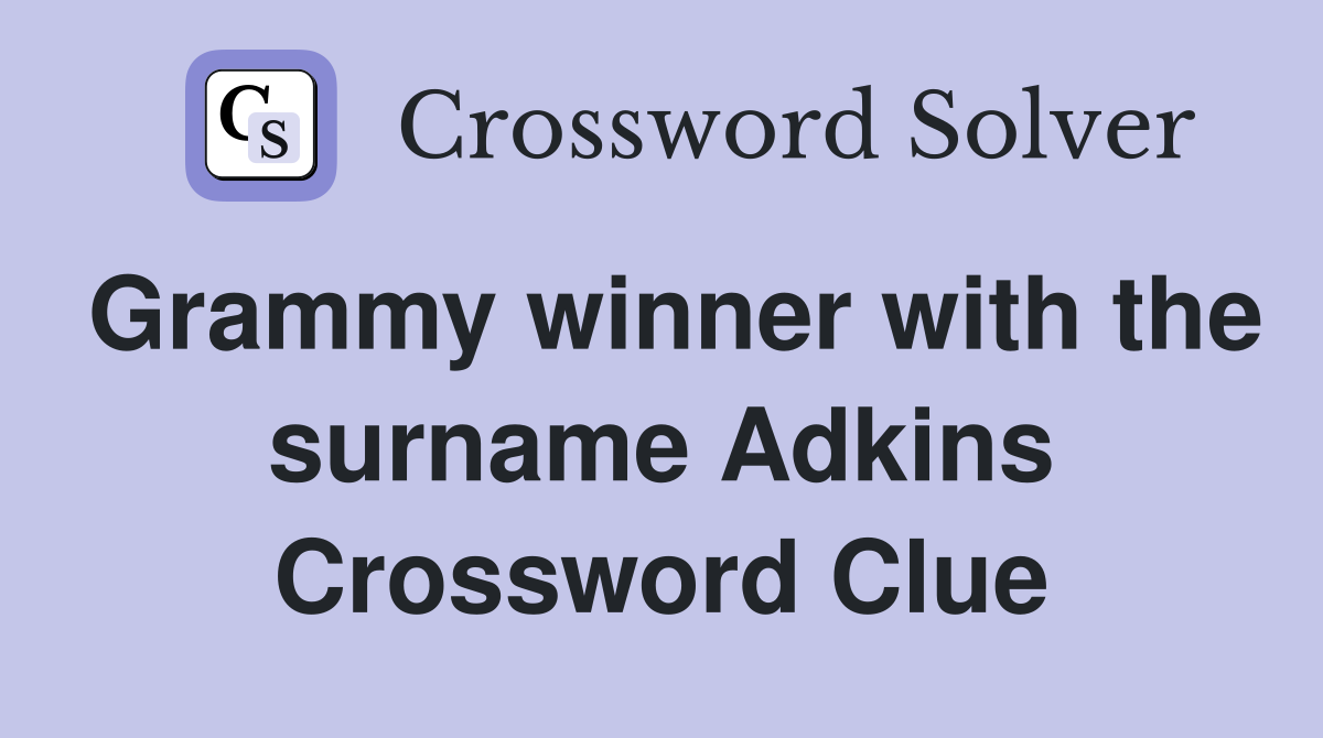 Grammy winner with the surname Adkins Crossword Clue