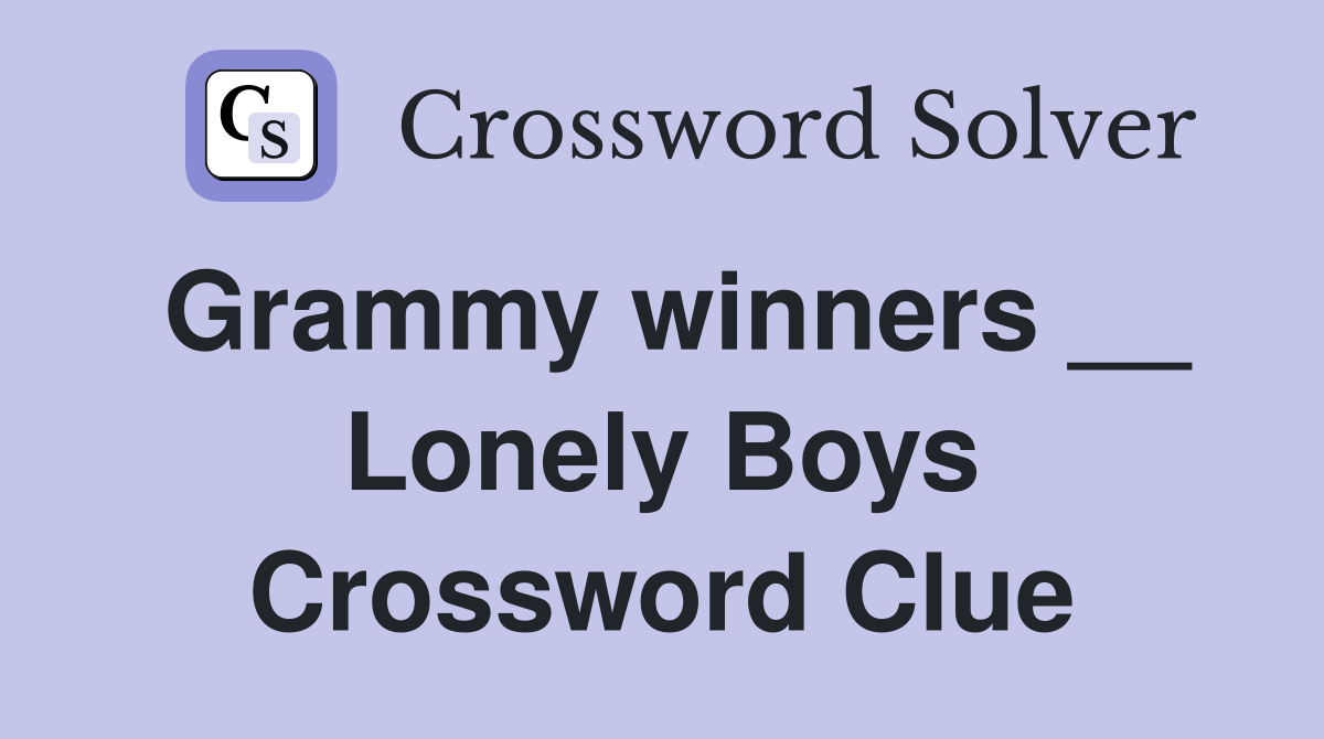 Grammy winners __ Lonely Boys Crossword Clue