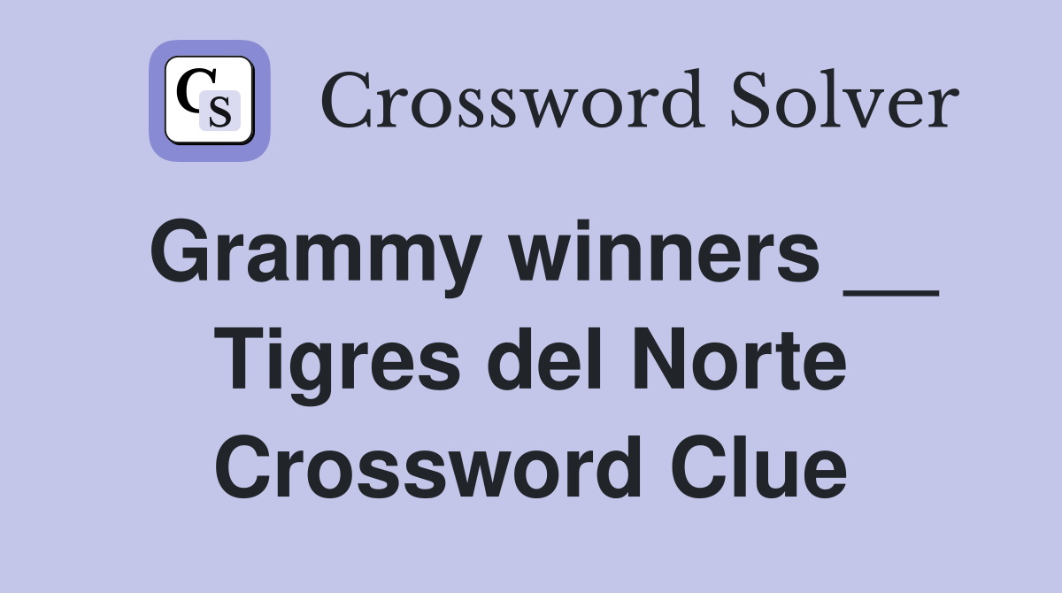 Grammy winners __ Tigres del Norte Crossword Clue